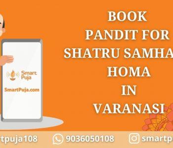 Pandit For Shatru Samhara Homa in Varanasi @smartpuja.com